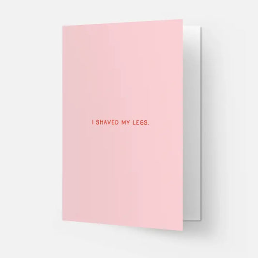 I SHAVED MY LEGS CARD