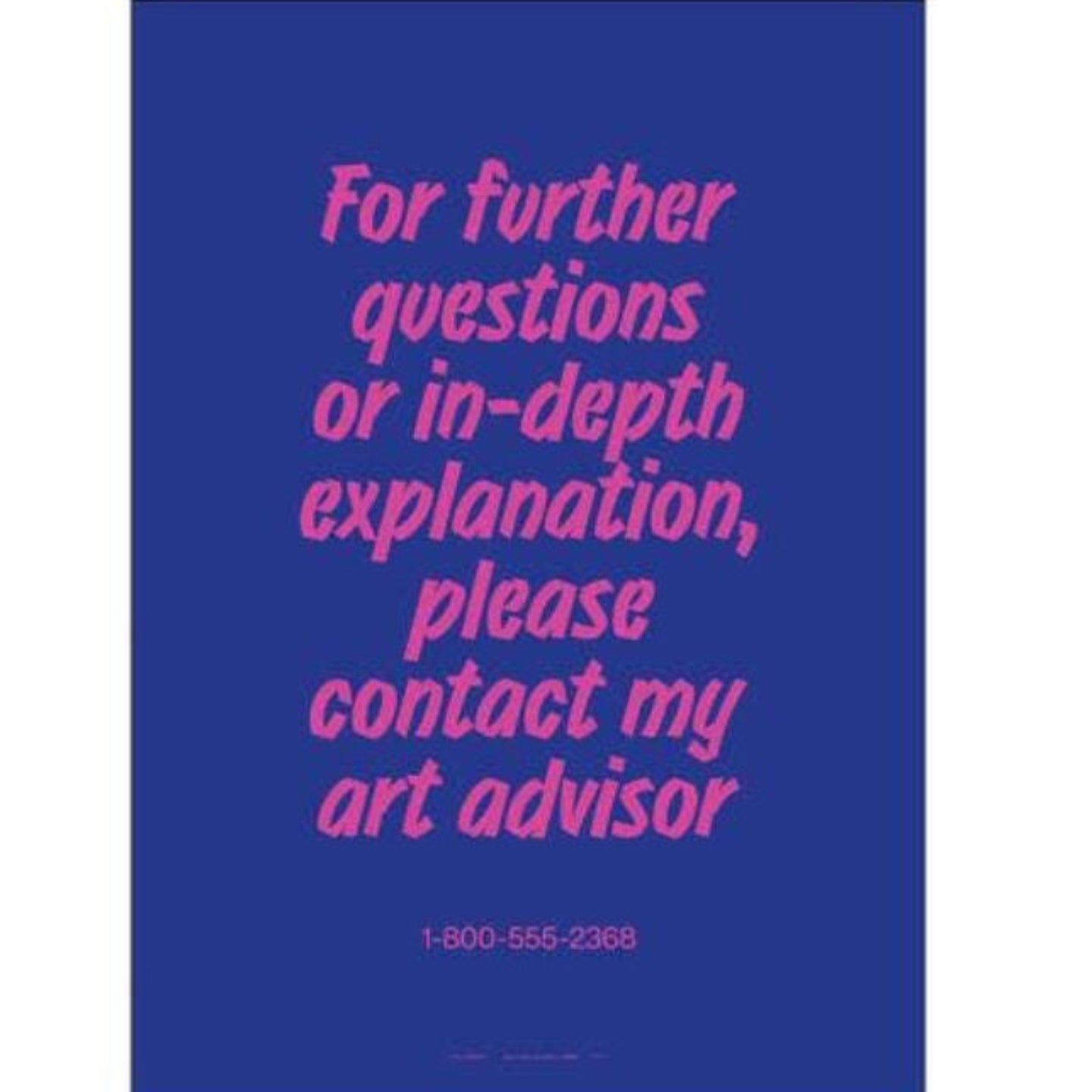 FOR FURTHER QUESTIONS ASK MY ART ADVISOR PRINT