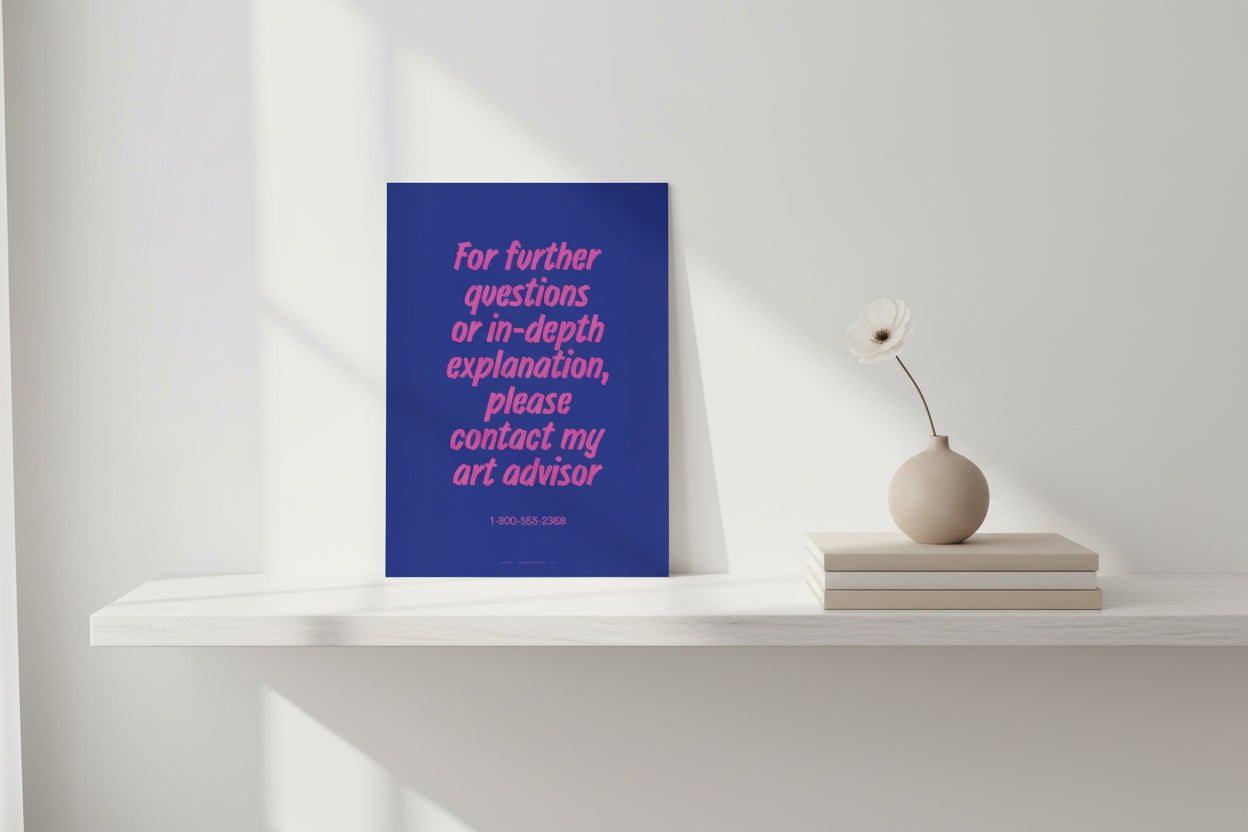 FOR FURTHER QUESTIONS ASK MY ART ADVISOR PRINT