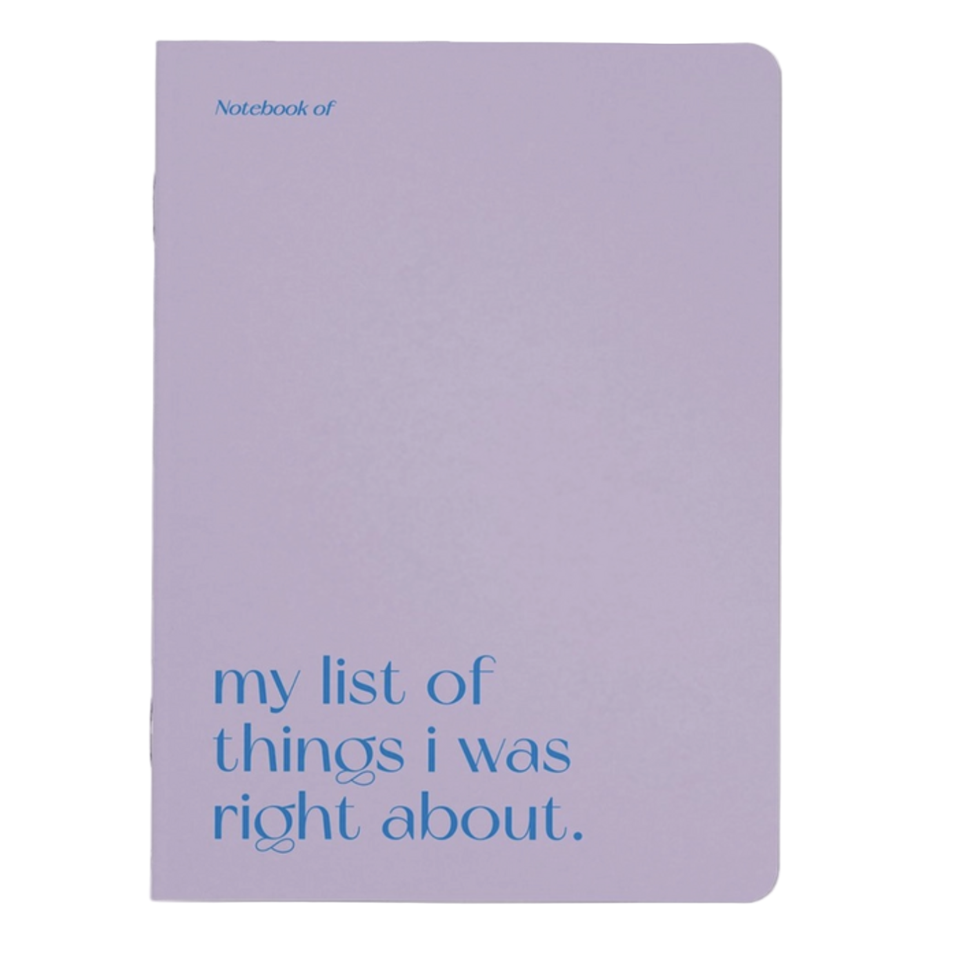 MY LIST OF THINGS I WAS RIGHT ABOUT NOTEBOOK