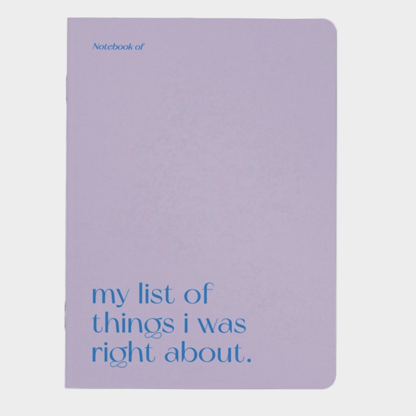 MY LIST OF THINGS I WAS RIGHT ABOUT NOTEBOOK