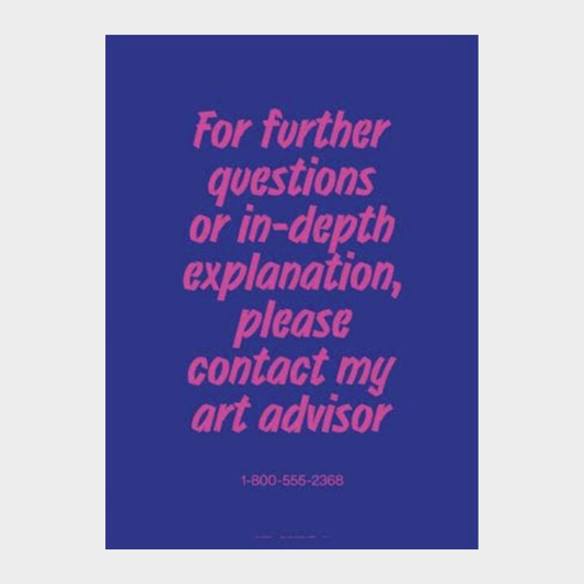 FOR FURTHER QUESTIONS ASK MY ART ADVISOR PRINT