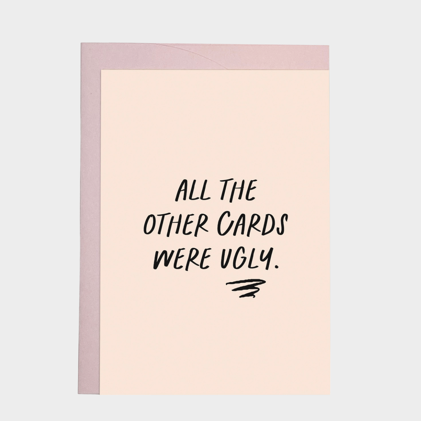 ALL THE OTHER CARDS WERE UGLY CARD