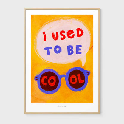I USED TO BE COOL PRINT