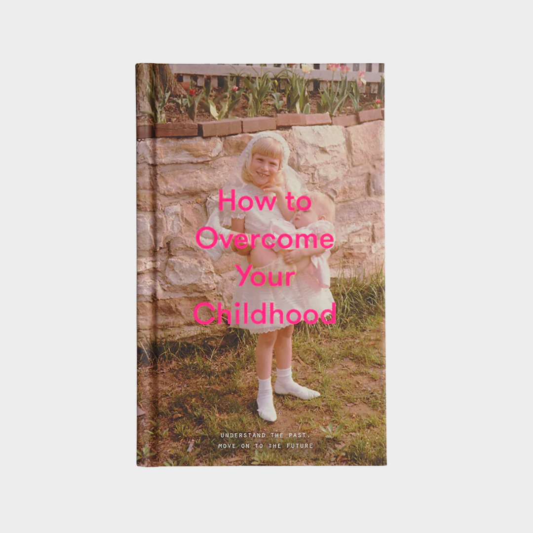 “HOW TO OVER COME YOUR CHILDHOOD” BOOK