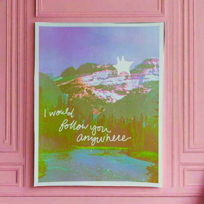 I WOULD FOLLOW YOU ANYWHERE PRINT