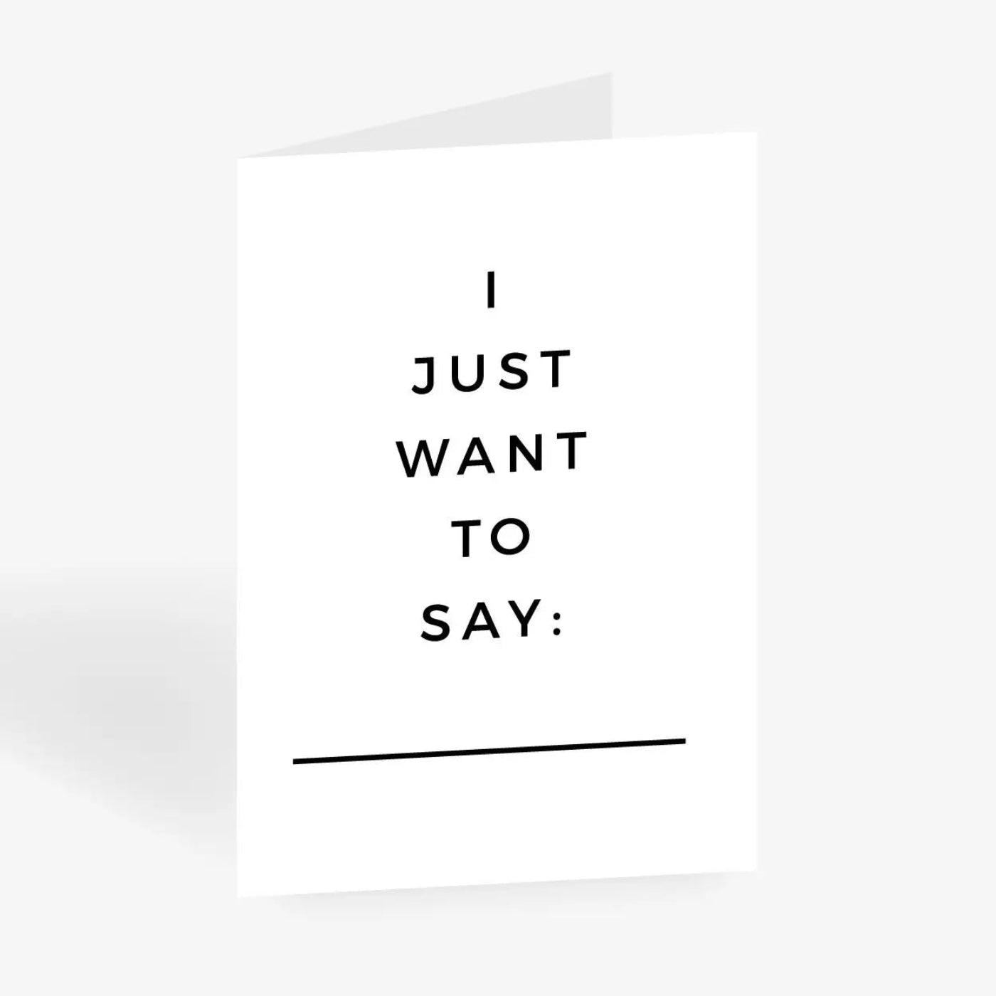 CARTÃO I JUST WANT TO SAY X