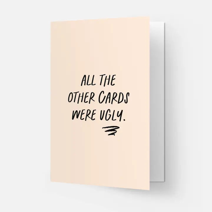 ALL THE OTHER CARDS WERE UGLY CARD