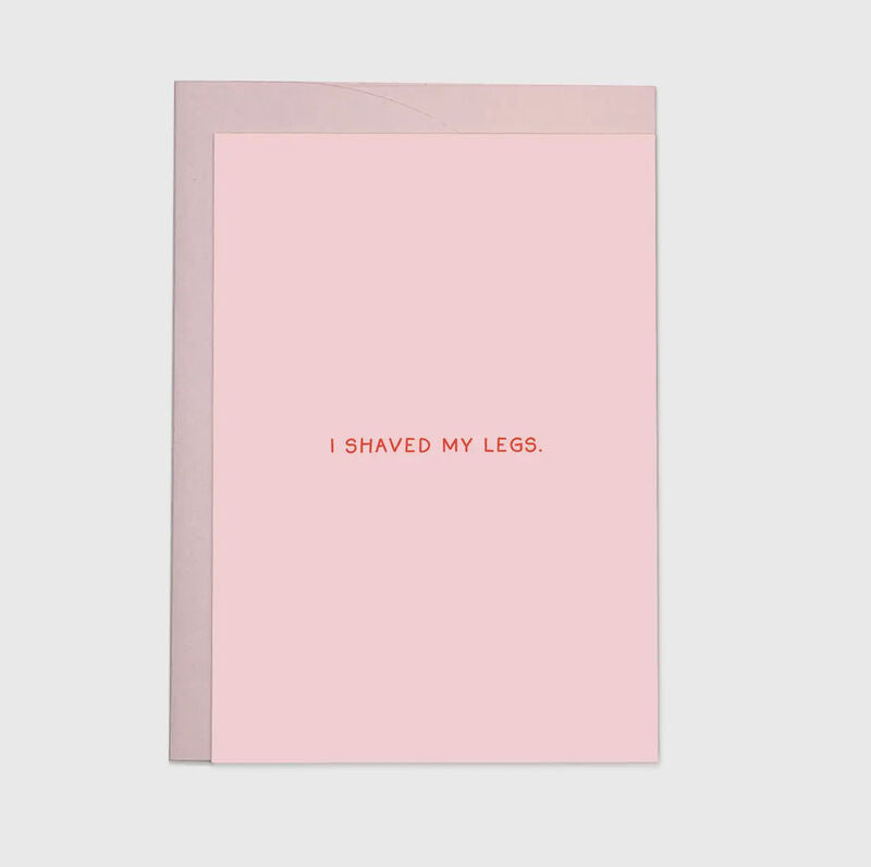 I SHAVED MY LEGS CARD